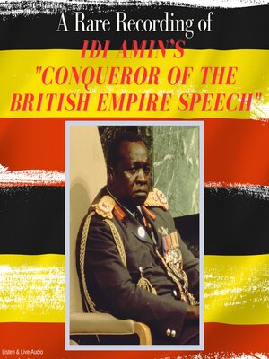 cover image of A Rare Recording of Idi Amin's "Conqueror of the British Empire" Speech